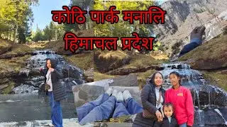 Exploring Kothi park// in himachal pradesh// Near The logest tunnel in the world//#Atal tunnel patr2