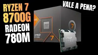 Processador AMD Ryzen 7 8700G com APU Radeon 780M vale a pena?