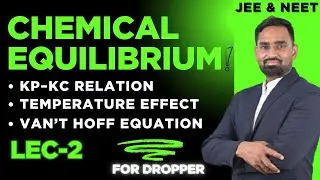 Chemical Equilibrium Lecture 2 | Kp&ndash;Kc Relation, Temperature Effect, Van&rsquo;t Hoff Equation, Graphs