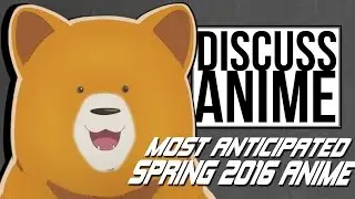 Most Anticipated Spring 2016 Anime | Discuss Anime