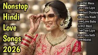 Nonstop Hindi Love Songs 2026 💖 New Bollywood Romantic Songs | Latest Hindi Song Jukebox
