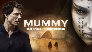 The Mummy (2017) Full Movie | Tom Cruise, Sofia Boutella, Alex Kurtzman, Russell | Review and Facts