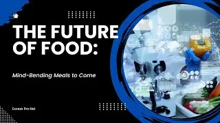 The Future Feast: Imagining Tomorrow's Mind-Blowing Meals