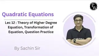 Lec 12 : Theory of Higher Degree Equation, Transformation of Equation, Question Practice 