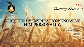 Thursday Service  | 4th December 2025 | Bro Mwangi | Stricken By Inspiration: Knowing Him Personally