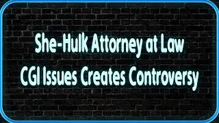 She-Hulk Attorney at Law CGI Issues Creates Controversy
