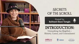 Secrets of the Scroll - Introduction - Unmasking the Megillah – History, Canon, and Concealment