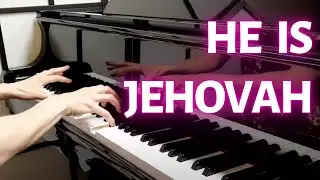HE IS JEHOVAH // piano arrangement // church prelude, postlude, offertory