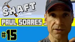 Paul Soares Jr | The Shaft (A Minecraft Podcast) #15