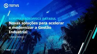 Webinar TOTVS | Novas solu&ccedil;&otilde;es para acelerar e modernizar a Gest&atilde;o Industrial