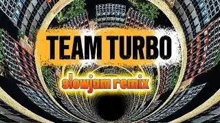 TEAM TURBO_SLOW JAM REMIX 