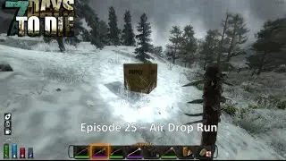 7 Days to Die Alpha 12.3 - EP 25 Air Drop Run