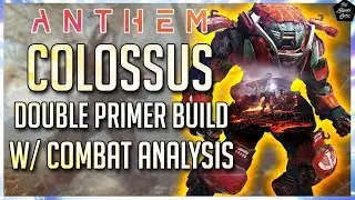 ANTHEM: TOP TIER GM3 COLOSSUS BUILD W/ COMBAT ANALYSIS! COLOSSUS DOUBLE PRIMER BUILD!
