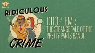 Drop 'Em!: The Strange Tale of the Pretty Pants Bandit | Ridiculous Crime