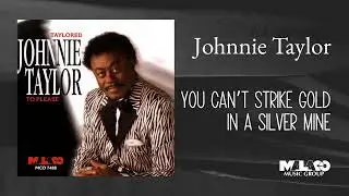 Johnnie Taylor - You Can't Strike Gold In A Silver Mine