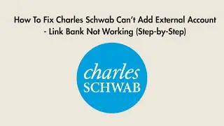 How To Fix Charles Schwab Can&rsquo;t Add External Account - Link Bank Not Working (Step-by-Step)