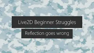 Live2D Tutorial - Beginner Struggles - Reflection goes wrong