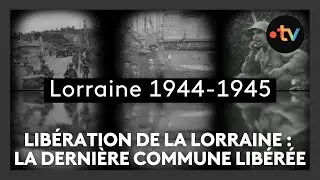 Libération de la Lorraine, épisode 30 : Sturzelbronn, la dernière commune libérée