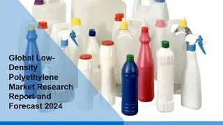 Low Density Polyethylene Market Industry Trends, Share, Size, Demand and Future Scope by 2024