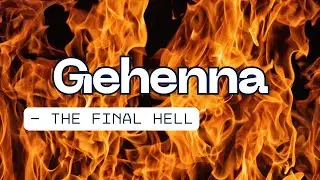 Gehenna — The Final Hell | What the Scriptures Reveal