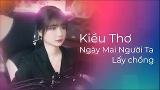 Ng&agrave;y Mai Người Ta Lấy Chồng - Th&agrave;nh Đạt | Kiều Thơ Cover