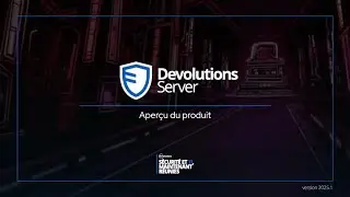 Devolutions Server - Solution auto-h&eacute;berg&eacute;e de gestion des mots de passe et des sessions (2025)
