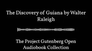The Discovery of Guiana by Walter Raleigh | Best Free Audiobooks