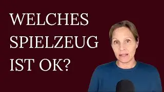 Spielzeug Teil 3/5: Welches Spielzeug ist sinnvoll?