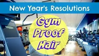 💙 New Year's Resolution's - Gym Proof Hair | MakeupMaiWorld 💙