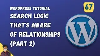Search Logic That's Aware of Relationships Part 2 | WordPress Tutorial | Episode 67