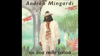 Un Boa Nella Canoa - Andrea Mingardi