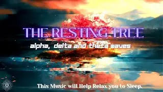 The Resting Tree, This music will help you Relax and sleep, Alpha Delta Theta Tones to #relax