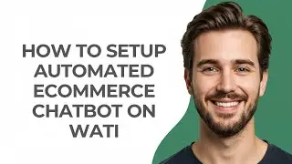 How to Setup Automated Ecommerce Chatbot on Wati - GUIDE!