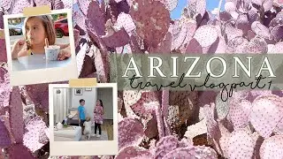 Adventures in Arizona | Family Travel Vlog [day 1]