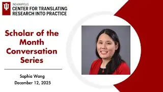 IU Indianapolis Center for TRIP Scholar of the Month (Dec 12, 2025) - Sophia Wang
