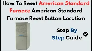 How to Reset American Standard Furnace | Reset Button Location & Troubleshooting Guide