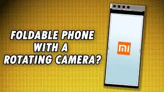 Xiaomi Foldable Smartphone: Patent Leak with a Rotating Camera?