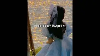 People born in April ..(requested)