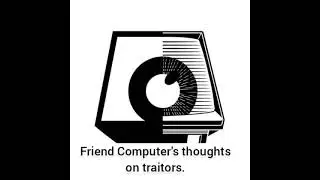 The Computer's thoughts on treason.