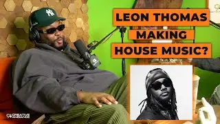 LEON THOMAS IS MAKING HOUSE MUSIC? | Creative Ambiance