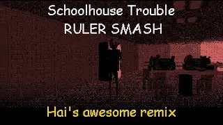 Schoolhouse Trouble RULER SMASH | Hai's awesome remix
