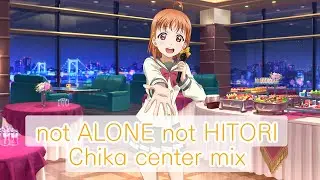 not ALONE not HITORI (Chika center birthday mix)