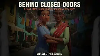 Behind Closed Doors &ndash; Episode 1 | African Short Story