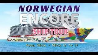 NCL Encore Pool deck - deck 15 to 17 tour