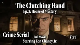 The Clutching Hand Ep. 3: House of Mystery | Crime Serial Full Movie | Starring Lon Chaney Jr.