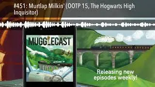 #451: Murtlap Milkin' (OOTP 15, The Hogwarts High Inquisitor)