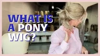What is a Pony Wig?