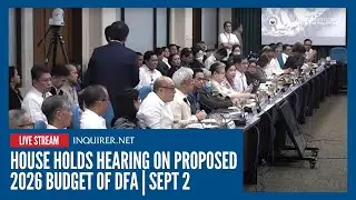 LIVE: House holds hearing on proposed 2026 budget of Department of Foreign Affairs | Sept 2