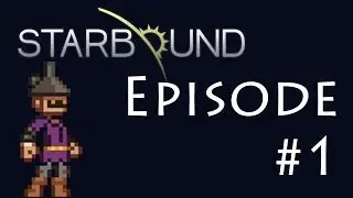 Starbound Let's Play #1 - How to Survive the First Night