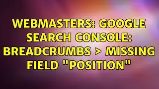 Webmasters: Google Search Console: Breadcrumbs ＞ Missing field 